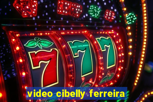 video cibelly ferreira